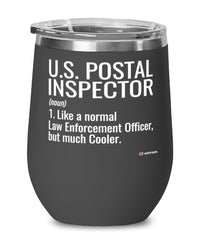 Funny U.S. Postal Inspector Wine Glass Like A Normal Law Enforcement Officer But Much Cooler 12oz Stainless Steel Black