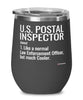 Funny U.S. Postal Inspector Wine Glass Like A Normal Law Enforcement Officer But Much Cooler 12oz Stainless Steel Black
