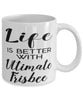 Funny Ultimate Frisbee Mug Life Is Better With Ultimate Frisbee Coffee Cup 11oz 15oz White