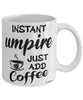 Funny Umpire Mug Instant Umpire Just Add Coffee Cup White