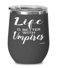 Funny Umpire Wine Glass Life Is Better With Umpires 12oz Stainless Steel Black