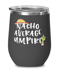 Funny Umpire Wine Tumbler Nacho Average Umpire Wine Glass Stemless 12oz Stainless Steel