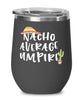 Funny Umpire Wine Tumbler Nacho Average Umpire Wine Glass Stemless 12oz Stainless Steel