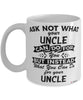 Funny Uncle Mug Ask Not What Your Uncle Can Do For You Coffee Cup 11oz 15oz White