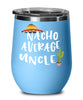 Funny Uncle Wine Tumbler Gift Nacho Average Uncle Wine Glass Stemless 12oz Stainless Steel