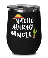 Funny Uncle Wine Tumbler Gift Nacho Average Uncle Wine Glass Stemless 12oz Stainless Steel