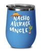 Funny Uncle Wine Tumbler Gift Nacho Average Uncle Wine Glass Stemless 12oz Stainless Steel