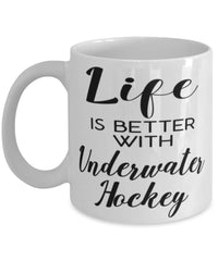 Funny Underwater Hockey Mug Life Is Better With Underwater Hockey Coffee Cup 11oz 15oz White