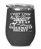 Funny Underwater Hockey Wine Glass I May Look Like I'm Listening But In My Head I'm Playing Underwater Hockey 12oz Stainless Steel Black