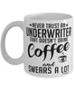 Funny Underwriter Mug Never Trust An Underwriter That Doesn't Drink Coffee and Swears A Lot Coffee Cup 11oz 15oz White