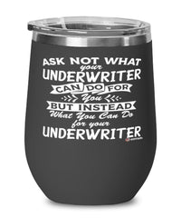Funny Underwriter Wine Glass Ask Not What Your Underwriter Can Do For You 12oz Stainless Steel Black