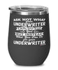 Funny Underwriter Wine Glass Ask Not What Your Underwriter Can Do For You 12oz Stainless Steel Black