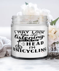 Funny Unicycling Candle I May Look Like I'm Listening But In My Head I'm Unicycling 9oz Vanilla Scented Candles Soy Wax