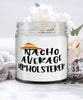 Funny Upholsterer Candle Nacho Average Upholsterer 9oz Vanilla Scented Candles Soy Wax