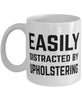 Funny Upholsterer Mug Easily Distracted By Upholstering Coffee Mug 11oz White