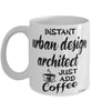 Funny Urban Design Architect Mug Instant Urban Design Architect Just Add Coffee Cup White