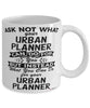 Funny Urban Planner Mug Ask Not What Your Urban Planner Can Do For You Coffee Cup 11oz 15oz White