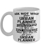 Funny Urban Planner Mug Ask Not What Your Urban Planner Can Do For You Coffee Cup 11oz 15oz White