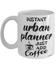 Funny Urban Planner Mug Instant Urban Planner Just Add Coffee Cup White