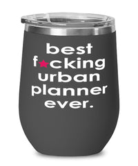 Funny Urban Planner Wine Glass B3st F-cking Urban Planner Ever 12oz Stainless Steel Black