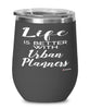 Funny Urban Planner Wine Glass Life Is Better With Urban Planners 12oz Stainless Steel Black