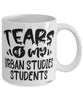 Funny Urban Studies Professor Teacher Mug Tears Of My Urban Studies Students Coffee Cup White