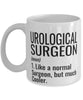 Funny Urological Surgeon Mug Like A Normal Surgeon But Much Cooler Coffee Cup 11oz 15oz White
