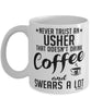 Funny Usher Mug Never Trust An Usher That Doesn't Drink Coffee and Swears A Lot Coffee Cup 11oz 15oz White