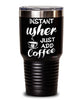 Funny Usher Tumbler Instant Usher Just Add Coffee 30oz Stainless Steel Black