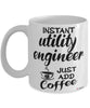 Funny Utility Engineer Mug Instant Utility Engineer Just Add Coffee Cup White