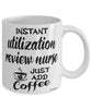 Funny Utilization Review Nurse Mug Instant Utilization Review Nurse Just Add Coffee Cup White