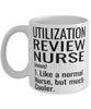 Funny Utilization Review Nurse Mug Like A Normal Nurse But Much Cooler Coffee Cup 11oz 15oz White