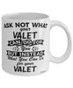 Funny Valet Mug Ask Not What Your Valet Can Do For You Coffee Cup 11oz 15oz White