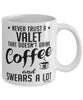 Funny Valet Mug Never Trust A Valet That Doesn't Drink Coffee and Swears A Lot Coffee Cup 11oz 15oz White