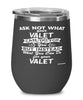 Funny Valet Wine Glass Ask Not What Your Valet Can Do For You 12oz Stainless Steel Black