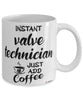 Funny Valve Technician Mug Instant Valve Technician Just Add Coffee Cup White