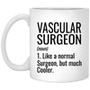 Funny Vascular Surgeon Mug Gift Like A Normal Surgeon But Much Cooler Coffee Cup 11oz White XP8434