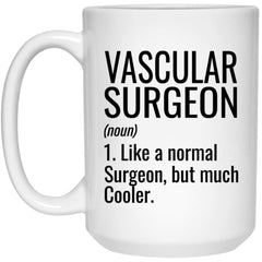 Funny Vascular Surgeon Mug Gift Like A Normal Surgeon But Much Cooler Coffee Cup 15oz White 21504