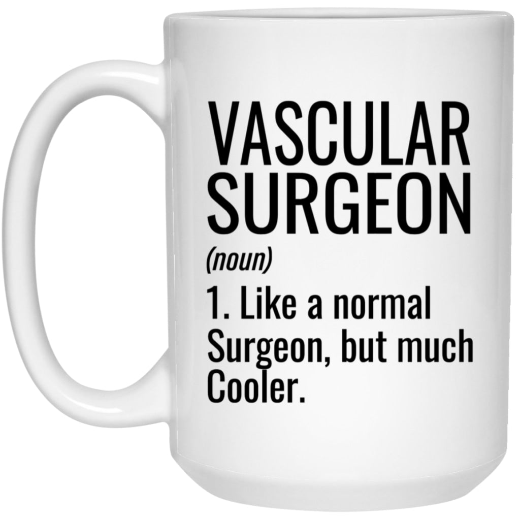 Funny Vascular Surgeon Mug Gift Like A Normal Doctor But Much Cooler Coffee Cup 15oz White 21504