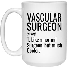Funny Vascular Surgeon Mug Gift Like A Normal Doctor But Much Cooler Coffee Cup 15oz White 21504