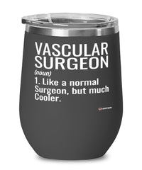Funny Vascular Surgeon Wine Glass Like A Normal Surgeon But Much Cooler 12oz Stainless Steel Black