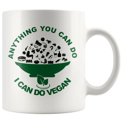 Funny Vegan Mug Anything You Can Do I Can Do Vegan 11oz White Coffee Mugs