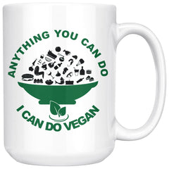 Funny Vegan Mug Anything You Can Do I Can Do Vegan 15oz White Coffee Mugs