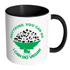 Funny Vegan Mug Anything You Can Do I Can Do Vegan White 11oz Accent Coffee Mugs