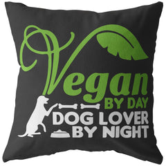 Funny Vegan Pillows Vegan By Day Dog Lover By Night