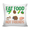 Funny Vegan Vegetarian Graphic Pillow Cover Eat Food Not Friends