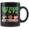 Funny Vegan Vegetarian Mug Eat Food Not Friends 11oz Black Coffee Mugs