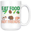 Funny Vegan Vegetarian Mug Eat Food Not Friends 15oz White Coffee Mugs