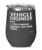 Funny Vehicle Engineer Wine Glass Like A Normal Engineer But Much Cooler 12oz Stainless Steel Black