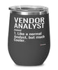 Funny Vendor Analyst Wine Glass Like A Normal Analyst But Much Cooler 12oz Stainless Steel Black